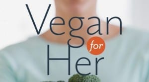 ‘Vegan For Her’ Author Highlights Health Issues for Vegan Women
